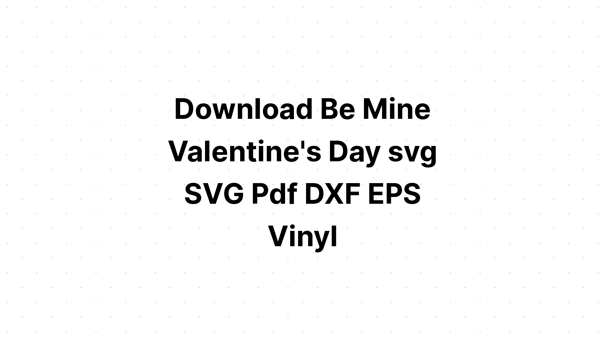 Download Valentines Svg Be Mine SVG File